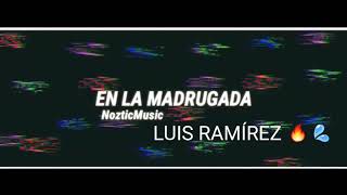 En La Madrugada Luis Ramírez Ft Nozticmusic