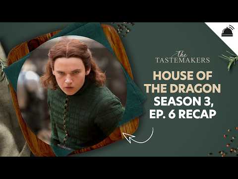 House of the Dragon Season 3 Ep 6 Recap | The Tastemakers