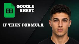 Google Sheets IF THEN Formula (2026 Beginner’s Guide)