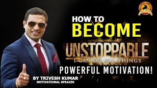 How to Become Unstoppable - अजेय कैसे बने - 9971404439 - Mr Trivesh Kumar