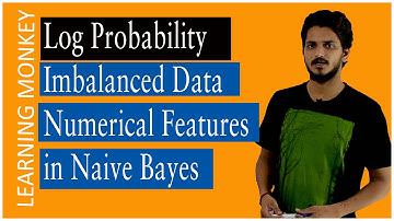 Log Probability Imbalanced Data Numerical Features in Naive Bayes || Lesson 52 || Machine Learning
