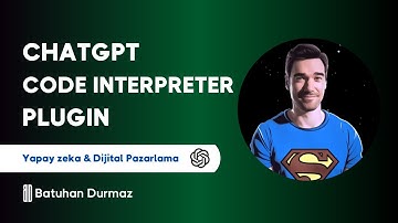 ChatGPT Code Interpreter Eklentisi Nedir? Nasıl Kullanılır? | Batuhan Durmaz