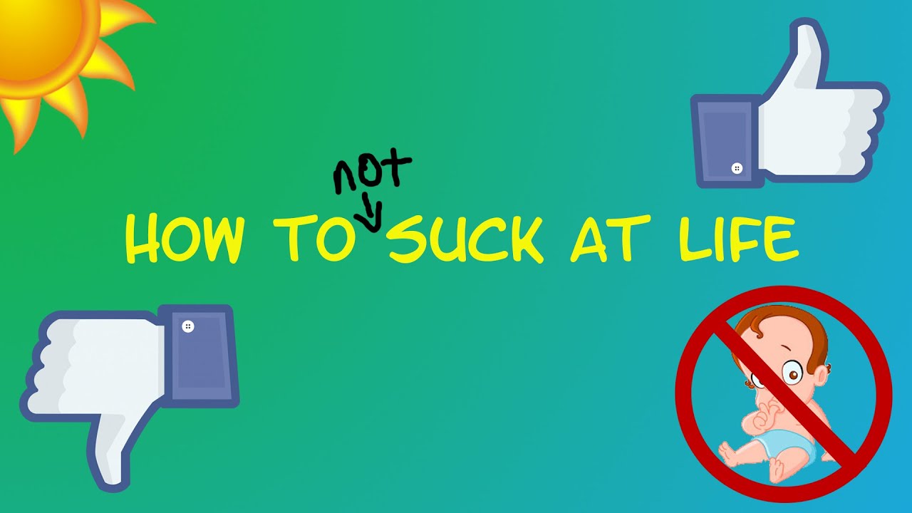 How To Not Suck At Life 54