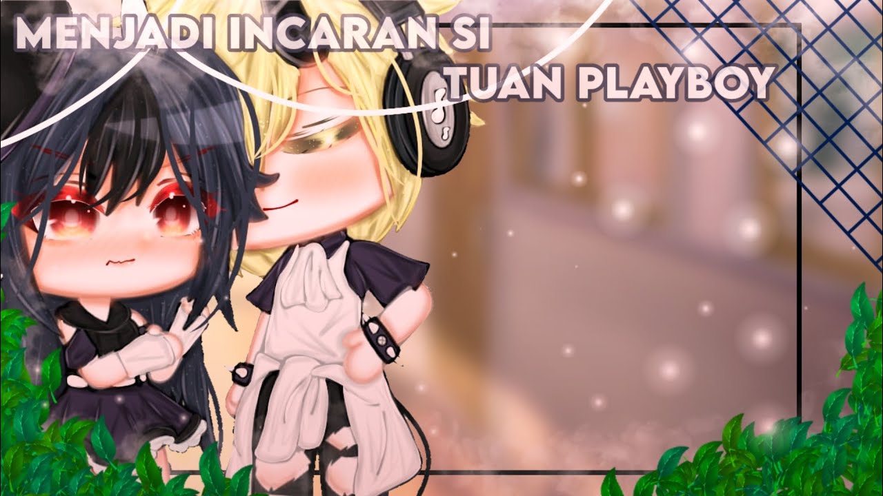 ˖*✧Menjadi Incaran Si Tuan Playboy✧˖* GLMM Indonesia 🇮🇩 Desi Chanz | No Part-!
