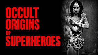 The Occult Origins & Secret History of Comic Book Heroes