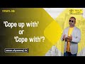 &#39;Cope up with&#39; or &#39;Cope with&#39;?