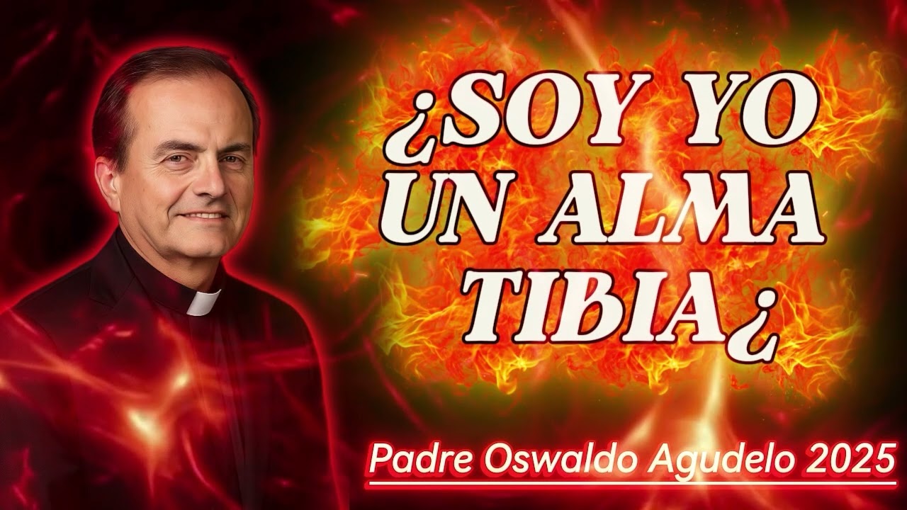 LAS ALMAS TIBIAS SOY YO UN ALMA TIBIA l Padre Oswaldo Agudelo
