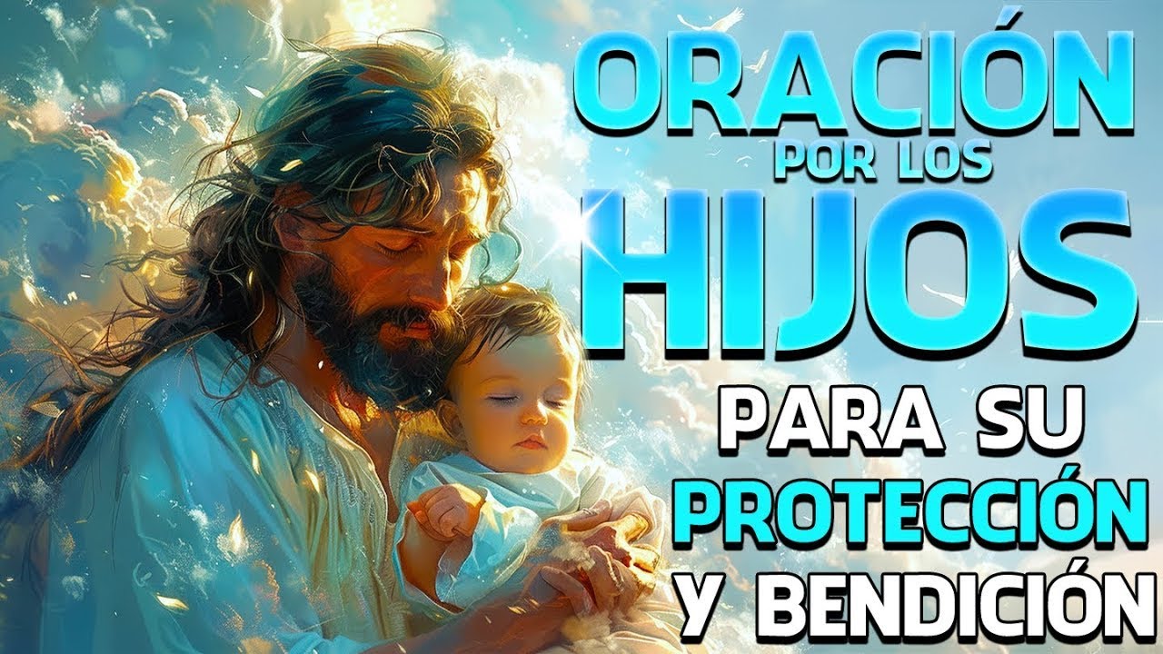 Oración por los Hijos para su Protección y Bendición | 15 Minutos en el ...