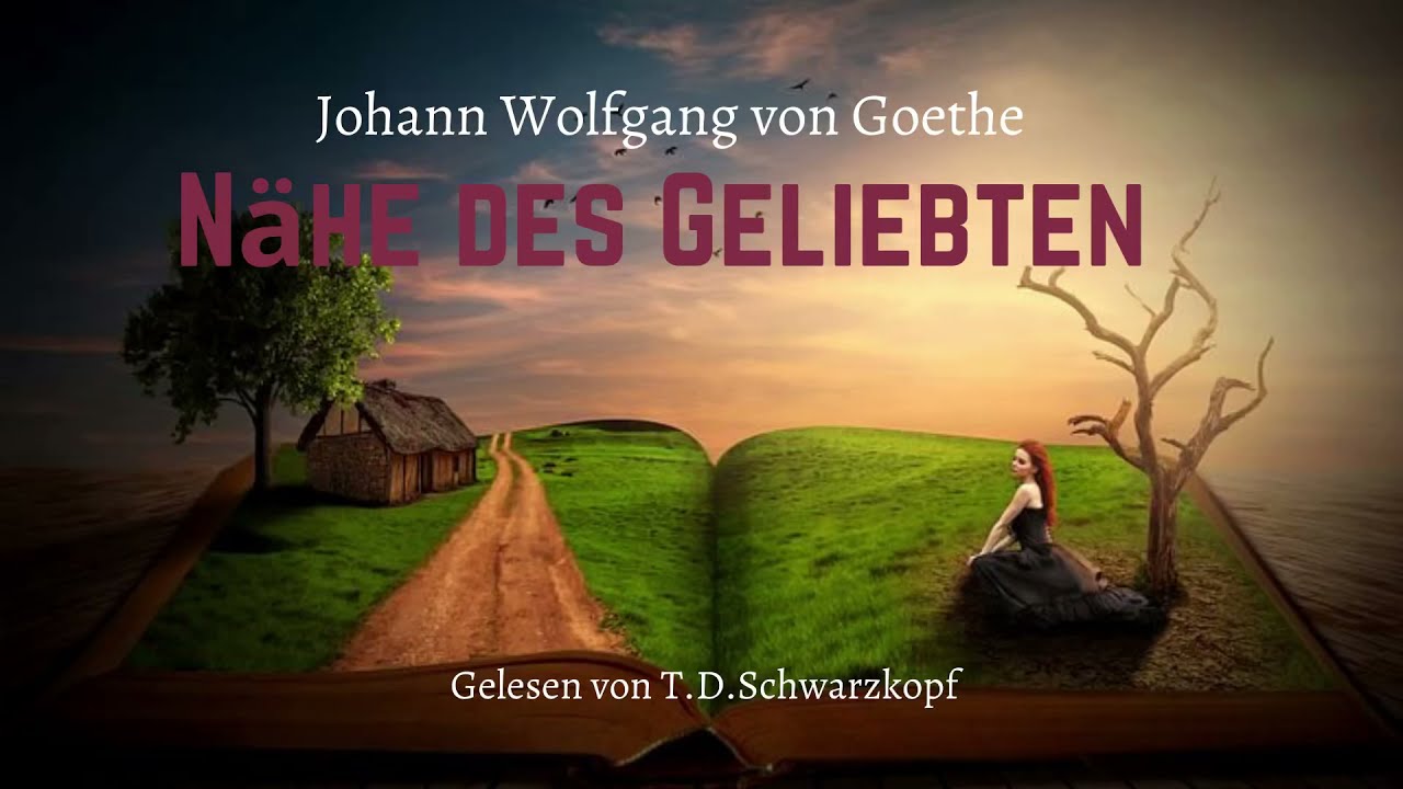 Goethe Nähe Des Geliebten Johann Wolfgang von Goethe- Nähe des Geliebten - YouTube