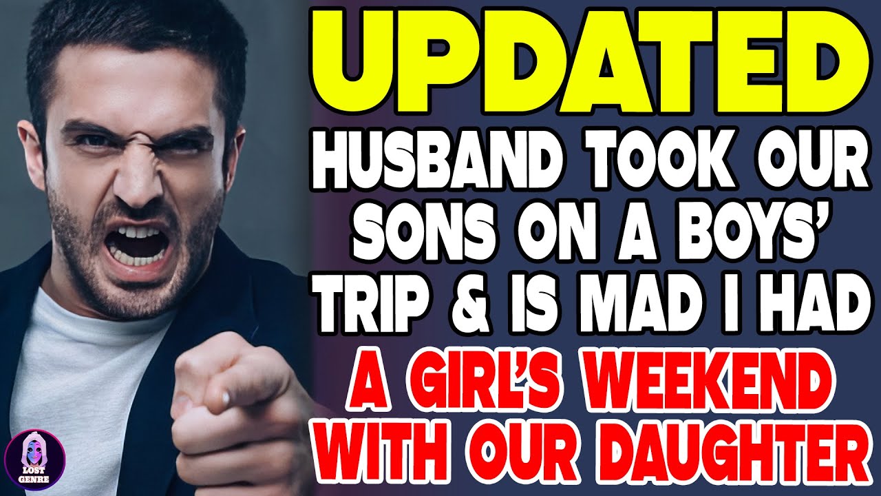 Husband Took Our Sons on a Boys' Trip And Is Mad I Had A Girls' Weekend With Our Daughter