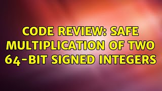 Code Review: Safe multiplication of two 64-bit signed integers (3 Solutions!!)