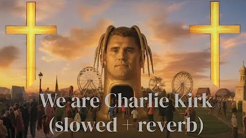 We are Charlie Kirk slowed + reverb (better version)