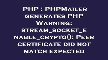 PHP : PHPMailer generates PHP Warning: stream_socket_enable_crypto(): Peer certificate did not match