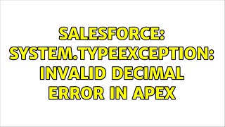 Salesforce: System.TypeException: Invalid decimal Error in apex (2 Solutions!!)