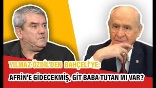 Yılmaz Özdil'den Bahçeli'ye: Afrin'e gidecekmiş, git baba tutan mı var?