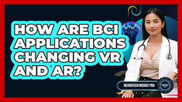 How Are BCI Applications Changing VR And AR? - Neurotech Insight Pro