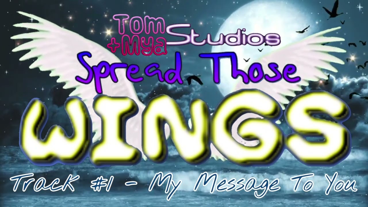 Spread Those Wings - My Message To You