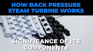 How Backpressure Steam turbine works and significance of its components | Electrical & Automation