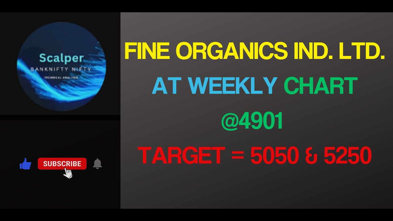 FINE ORGANICS INDUSTRIES LTD. @ 4901 AT WEEKLY CHART NEXT TARGET = 5050 & 5250...