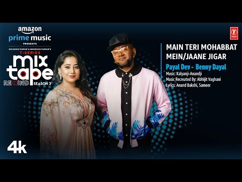 Main Teri Mohabbat Mein /Jaane Jigar ★ Ep8| Payal D, Benny D|T-Series Mixtape S3 |Ahmed K |Bhushan K