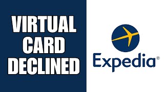 How To Fix Expedia Virtual Credit Card Declined