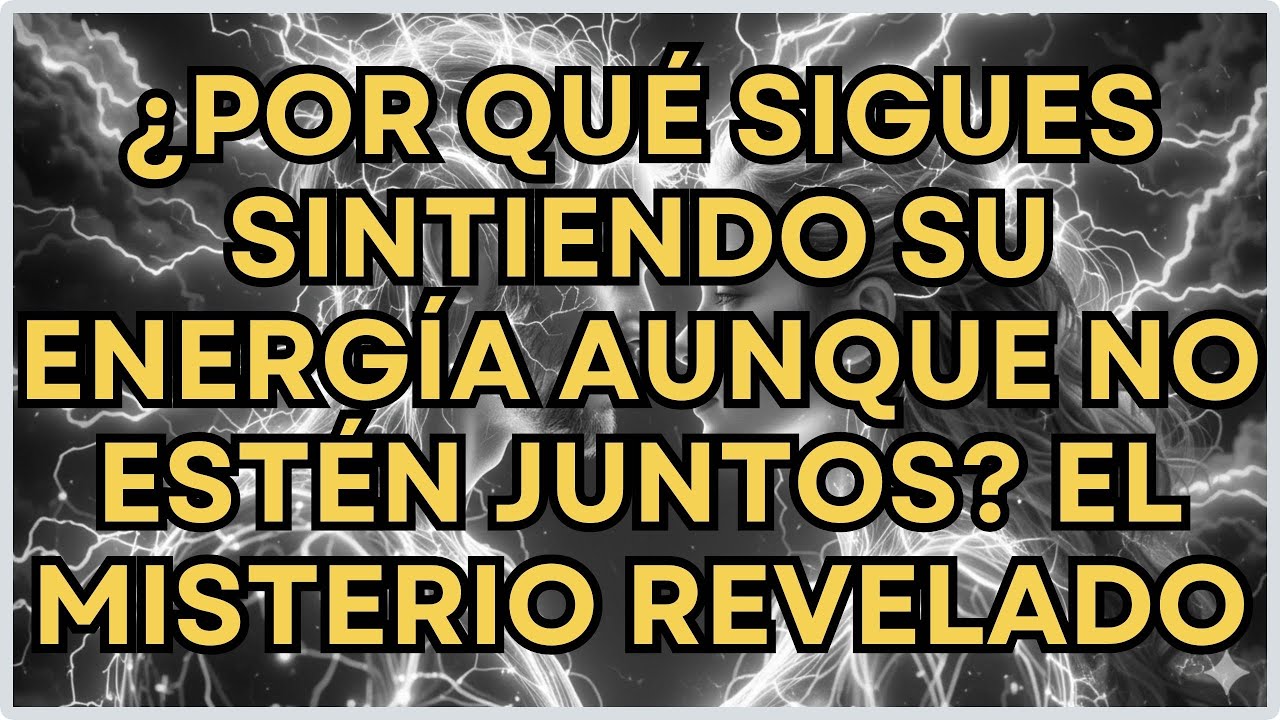 ¿Por Qué Sigues Sintiendo su Energía Aunque No Estén Juntos? El Misterio Revelado
