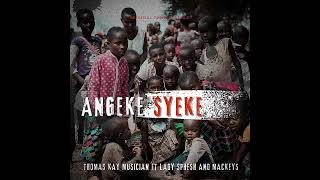 Thomas Kay Ian  Angeke Syeke   Ft Lady Sphesh And Mackeys