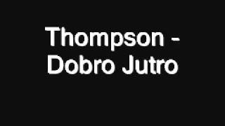 Video thumbnail of "Thompson - Dobro Jutro"