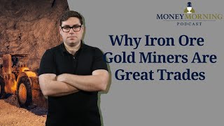 Callum Newman on Why Iron Ore and Gold Miners Are Great Trades