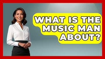 What Is The Music Man About? - Broadway Behind The Curtain