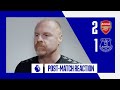 ARSENAL 2-1 EVERTON: SEAN DYCHE’S REACTION