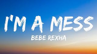 Bebe Rexha - I'm A Mess (Lyrics)