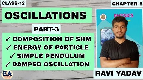 Oscillations  Part 3 | Chapter 5 | Physics by Ravi Yadav