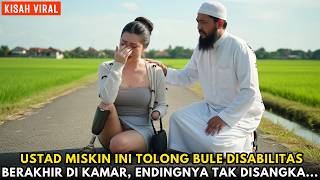 Ustad miskin Ini Tolong Bule Disabilitas Berakhir di Kamar, Endingnya Tak Disangka