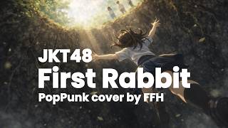 First Rabbit - JKT48 (POP PUNK COVER) by FFH | lari sekencang mungkin dari kenyataan! 🏠🏃💨