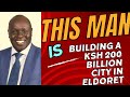 Meet the man behind the ksh 200 billion eldoret industrial park