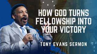 How God Turns Fellowship Into Your Victory - Tony Evans Sermon