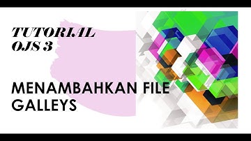 Tutorial OJS 3 - Menambahkan File Galley di OJS 3