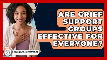 Are Grief Support Groups Effective For Everyone? - Dealing With Grief Together