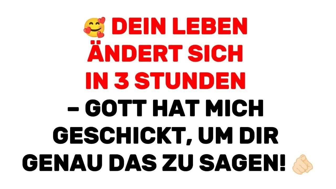 🥰 Dein Leben ändert sich in 3 Stunden – Gott hat mich geschickt, um dir GENAU DAS zu sagen! 🫵�