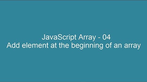 JavaScript Array 04 - Add element at the beginning of an array