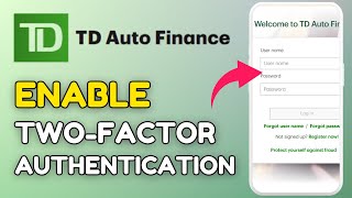 How to Enable Two-Factor Authentication in TD Auto Finance App 2025?
