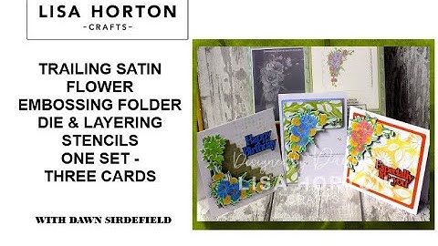 DAWN USES THE TRAILING SATIN FLOWER EMBOSSING FOLDER/DIE & LAYERING STENCILS TO PRODUCE 3 CARDS