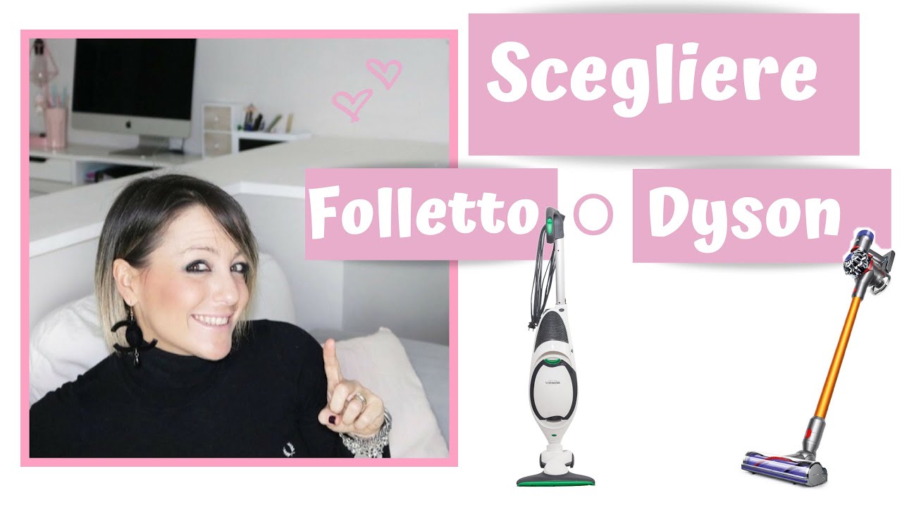scegliere folletto o dyson?la mia opinione - YouTube
