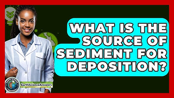What Is The Source Of Sediment For Deposition? - Earth Science Answers