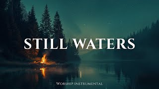 STILL WATERS - Instrumental Worship for Prayer, Reflection & Peace