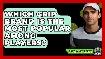 Which Grip Brand Is The Most Popular Among Players? - The Racket Xpert