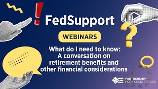 FedSupport Webinar Series: What do I need to know: A conversation on retirement benefits and other