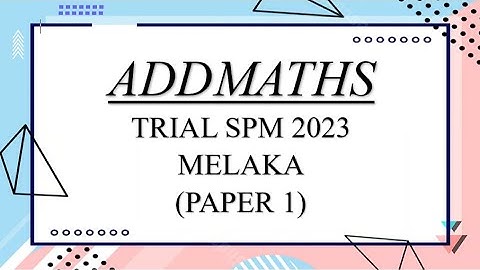 Trial SPM Addmaths | Melaka 2023 | Paper 1