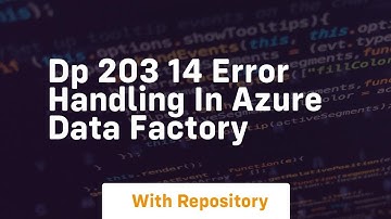dp 203 14 error handling in azure data factory